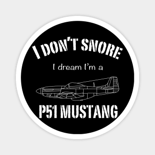 I don't snore I dream I'm a P51 Mustang Magnet